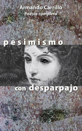 PESIMISMO CON DESPARPAJO, POESEIA COMPLETA | ARMANDO CARRILLO