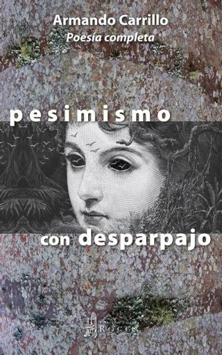 PESIMISMO CON DESPARPAJO, POESEIA COMPLETA | ARMANDO CARRILLO