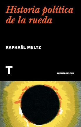 HISTORIA POLITICA DE LA RUEDA | RAPHAEL MELTZ
