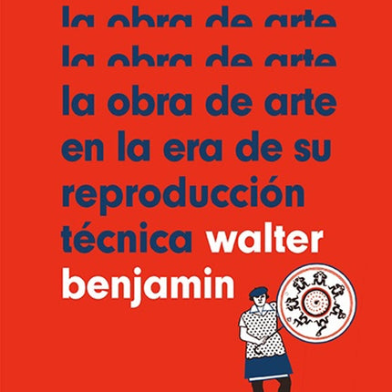 LA OBRA DE ARTE EN LA ERA DE SU REPRODUCCION TECNICA | WALTER BENJAMIN