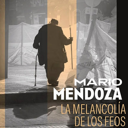 LA MELANCOLIA DE LOS FEOS | MARIO MENDOZA