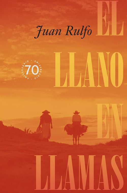 LLANO EN LLAMAS, EL (70 ANIVERSARIO) | JUAN RULFO