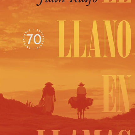LLANO EN LLAMAS, EL (70 ANIVERSARIO) | JUAN RULFO
