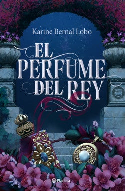 PERFUME DEL REY, EL | KARINE BERNAL LOBO