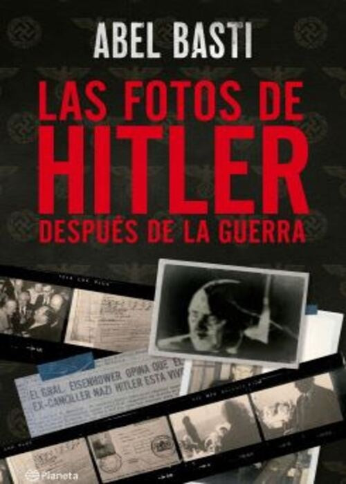 FOTOS DE HITLER DESPUES DE LA GUERRA, LAS | ABEL BASTI