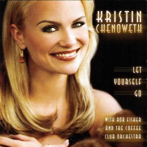 LET YOURSELF GO | KRISTIN CHENOWETH