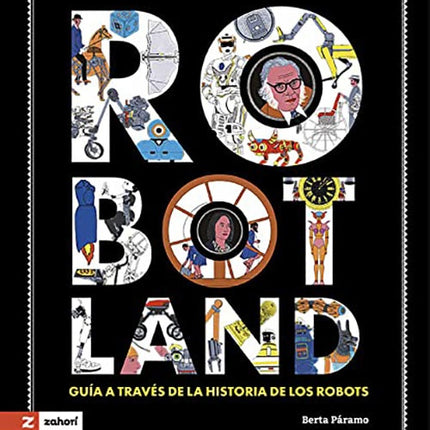ROBOTLAND: GUIA A TRAVES DE LA HISTORIA DE LOS ROB | BERTA PARAMO