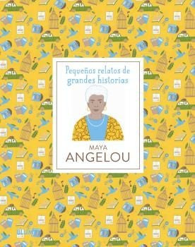 MAYA ANGELOU PEQUEÑOS RELATOS DE GRANDES HISTORIAS | DANIELLE JAWANDO