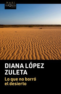 LO QUE NO BORRO EL DESIERTO | DIANA LOPEZ ZULETA