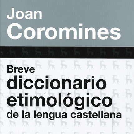 BREVE DICCIONARIO ETIMOLOGICO DE LA LENGUA CASTELL | JOAN COROMINES