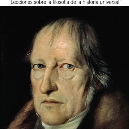 INTRODUCCION GENERAL Y ESPECIAL A LAS LECCIONES SOBRE LA FILOSOFIA DE LA HISTORIA UNIVERSAL | G.W HEGEL