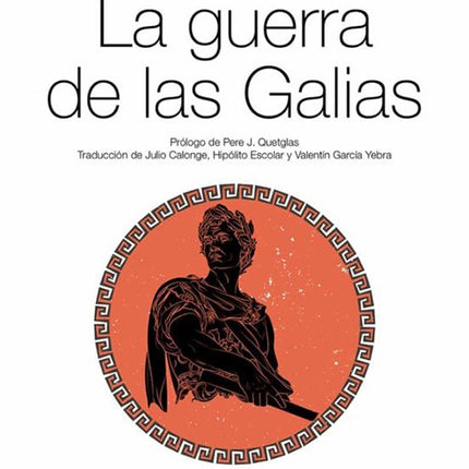 GUERRA DE LAS GALIAS, LA | JULIO CESAR