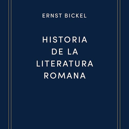 HISTORIA DE LA LITERATURA ROMANA | ERNST BICKEL