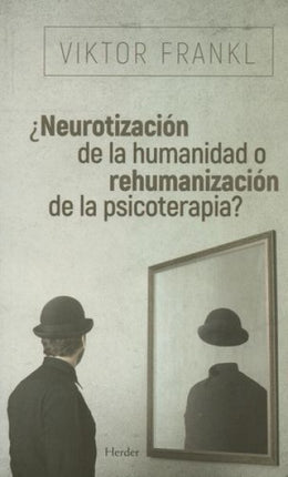 NEUROTIZACION DE LA HUMANIDAD O REHUMANIZACION DE | VIKTOR FRANKL