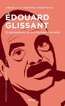EDOUARD GLISSANT EL PENSAMIENTO DE LA CREOLISATION | ANGELICA MONTES