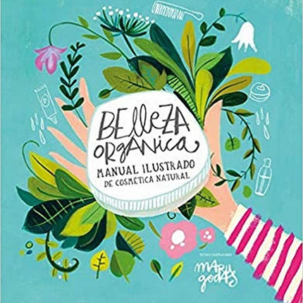 BELLEZA ORGANICA:MANUAL ILUSTRADO DE COSMETICA NAT | MARU GODAS