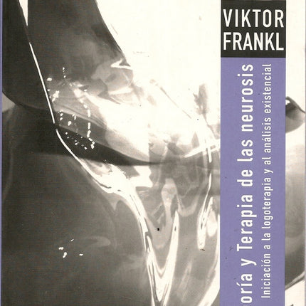 TEORIA Y TERAPIA DE LAS NEUROSIS. INICIACION A LA | VIKTOR FRANKL
