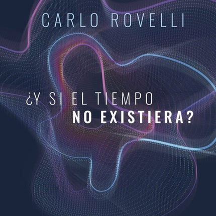 Y SI EL TIEMPO NO EXISTIERA? | CARLO ROVELLI