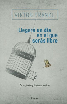 LLEGARIA UN DIA EN EL QUE SERAS LIBRE | VIKTOR FRANKL