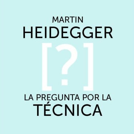 PREGUNTA POR LA TECNICA, LA | MARTIN HEIDEGGER