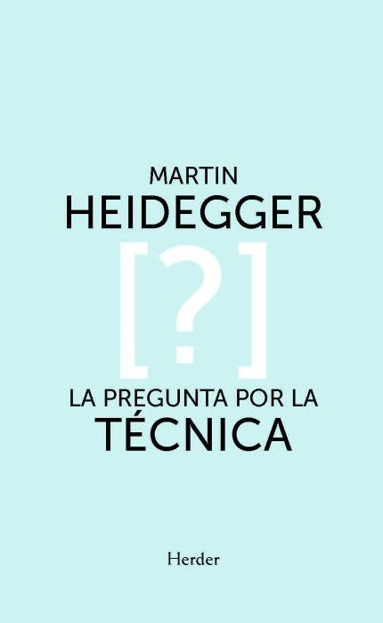 PREGUNTA POR LA TECNICA, LA | MARTIN HEIDEGGER