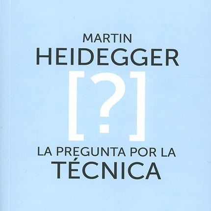PREGUNTA POR LA TECNICA, LA | MARTIN HEIDEGGER