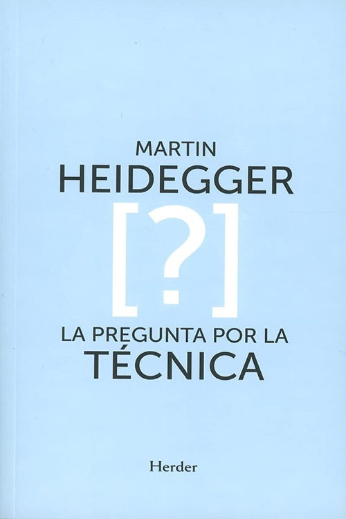 PREGUNTA POR LA TECNICA, LA | MARTIN HEIDEGGER