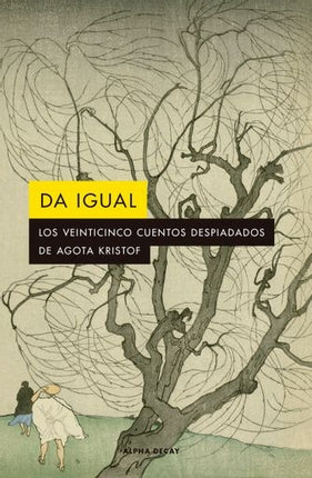 DA IGUAL | AGOTA KRISTOF