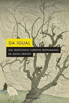 DA IGUAL | AGOTA KRISTOF