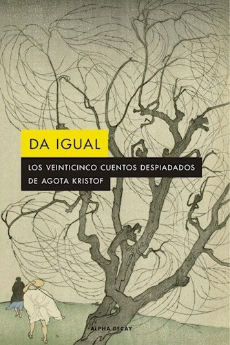 DA IGUAL | AGOTA KRISTOF