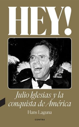 HEY! JULIO IGLESIAS Y LA CONQUISTA DE AMERICA | HANS LAGUNA