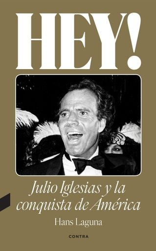 HEY! JULIO IGLESIAS Y LA CONQUISTA DE AMERICA | HANS LAGUNA