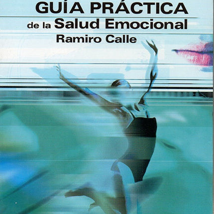 GUIA PRACTICA DE LA SALUD EMOCIONAL | RAMIRO CALLE