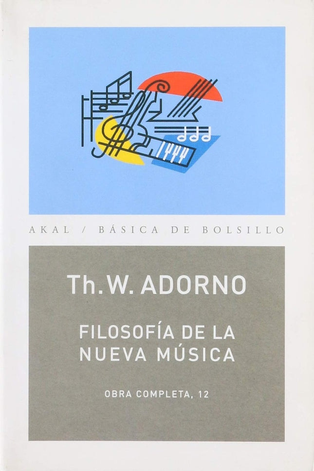 FILOSOFIA DE LA NUEVA MUSICA. OBRA COMPLETA 12 | THEODOR W. ADORNO
