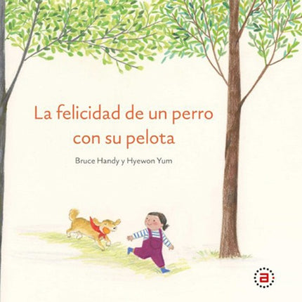 FELICIDAD DE UN PERRO CON SU PELOTA, LA | BRUCE HANDY