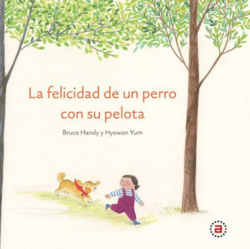 FELICIDAD DE UN PERRO CON SU PELOTA, LA | BRUCE HANDY