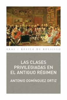 CLASES PRIVILEGIADAS EN EL ANTIGUO REGIMEN | ANTONIO DOMINGUEZ ORTIZ