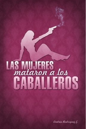 MUJERES MATARON A LOS CABALLEROS, LAS | ANDRES RODRIGUEZ