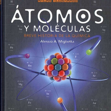 ATLAS ILUSTRADO ATOMOS Y MOLECULAS | ALESSIO A. MIGLIETTA