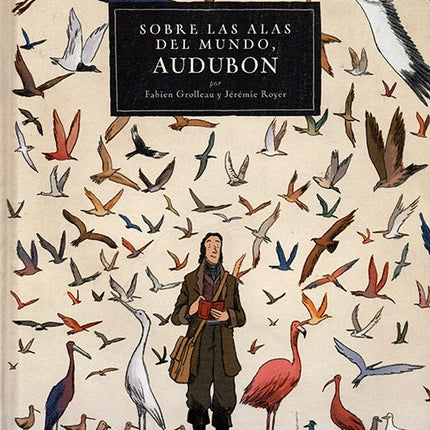 AUDOBON SOBRE LAS ALAS DEL MUNDO | FABIEN GROLLEAU