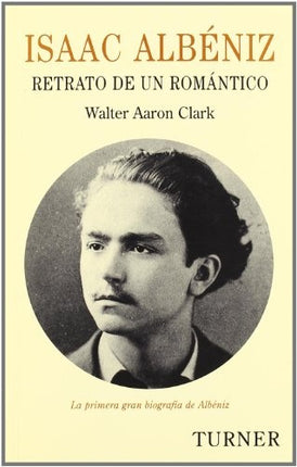 ISAAC ALBENIZ: RETRATO DE UN ROMANTICO | WALTER AARON CLARK