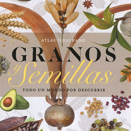 ATLAS ILUSTRADO GRANOS Y SEMILLAS | AUTORES VARIOS