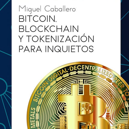 BITCOIN, BLOCKCHAIN Y TOKENIZACION PARA INQUIETOS | MIGUEL CABALLERO