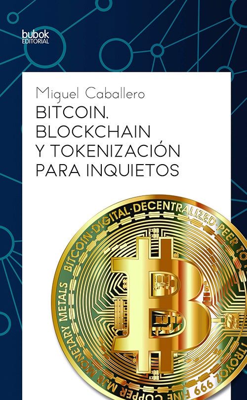 BITCOIN, BLOCKCHAIN Y TOKENIZACION PARA INQUIETOS | MIGUEL CABALLERO