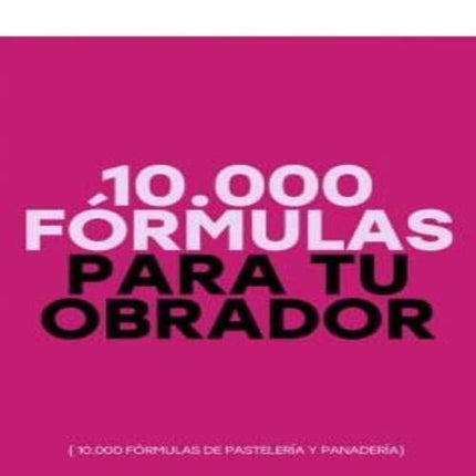 10.000 FORMULAS PARA TU OBRADOR | AUTORES VARIOS