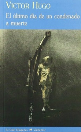 ULTIMO DIA DE UN CONDENADO A MUERTE, EL | VICTOR HUGO