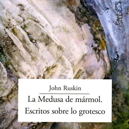 MEDUSA DE MARMOL: ESCRITOS SOBRE GROTESCO, LA | JOHN RUSKIN