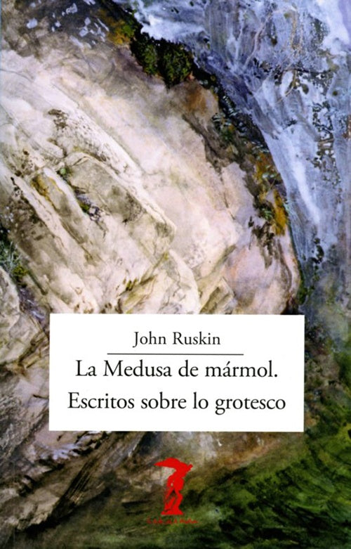 MEDUSA DE MARMOL: ESCRITOS SOBRE GROTESCO, LA | JOHN RUSKIN