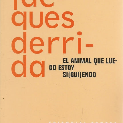 ANIMAL QUE LUEGO ESTOY SI(GUI)ENDO, EL | JACQUES DERRIDA