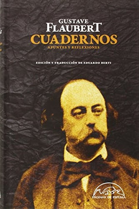 CUADERNOS APUNTES Y REFLEXIONES | GUSTAVE FLAUBERT